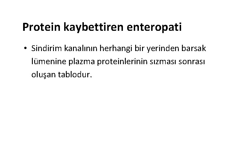 Protein kaybettiren enteropati • Sindirim kanalının herhangi bir yerinden barsak lümenine plazma proteinlerinin sızması