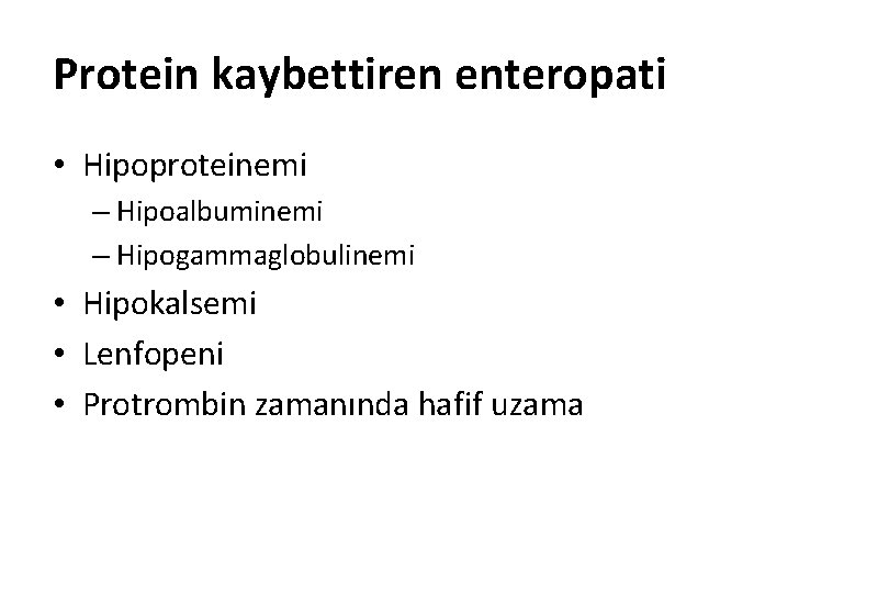 Protein kaybettiren enteropati • Hipoproteinemi – Hipoalbuminemi – Hipogammaglobulinemi • Hipokalsemi • Lenfopeni •