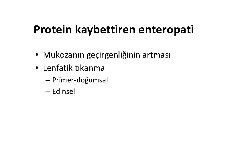 Protein kaybettiren enteropati • Mukozanın geçirgenliğinin artması • Lenfatik tıkanma – Primer-doğumsal – Edinsel