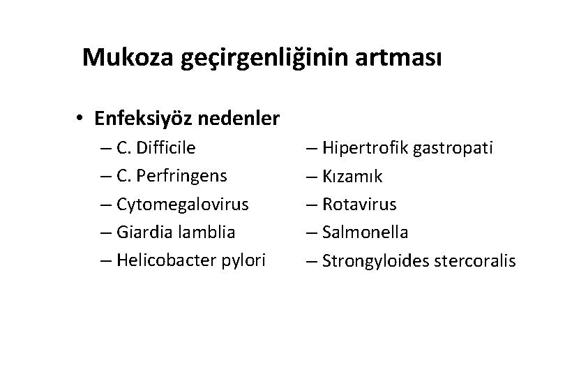 Mukoza geçirgenliğinin artması • Enfeksiyöz nedenler – C. Difficile – C. Perfringens – Cytomegalovirus