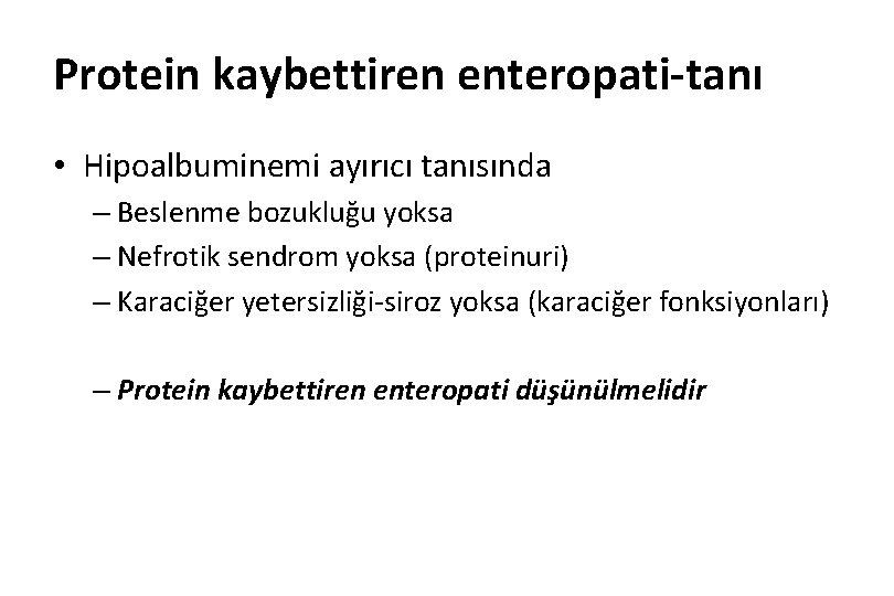 Protein kaybettiren enteropati-tanı • Hipoalbuminemi ayırıcı tanısında – Beslenme bozukluğu yoksa – Nefrotik sendrom