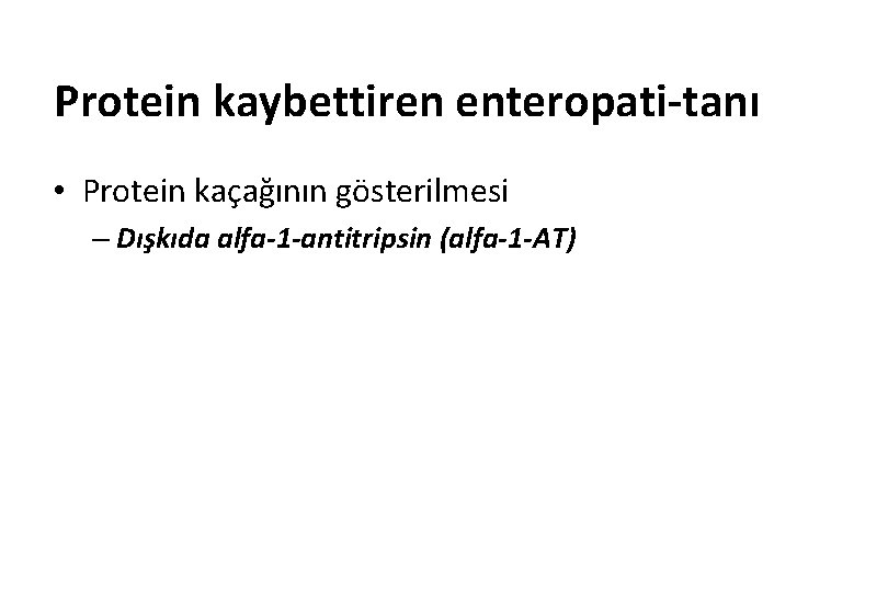 Protein kaybettiren enteropati-tanı • Protein kaçağının gösterilmesi – Dışkıda alfa-1 -antitripsin (alfa-1 -AT) 