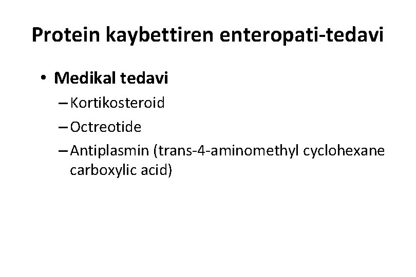 Protein kaybettiren enteropati-tedavi • Medikal tedavi – Kortikosteroid – Octreotide – Antiplasmin (trans-4 -aminomethyl