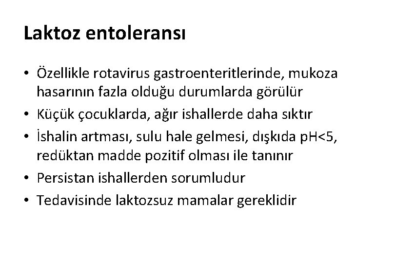 Laktoz entoleransı • Özellikle rotavirus gastroenteritlerinde, mukoza hasarının fazla olduğu durumlarda görülür • Küçük