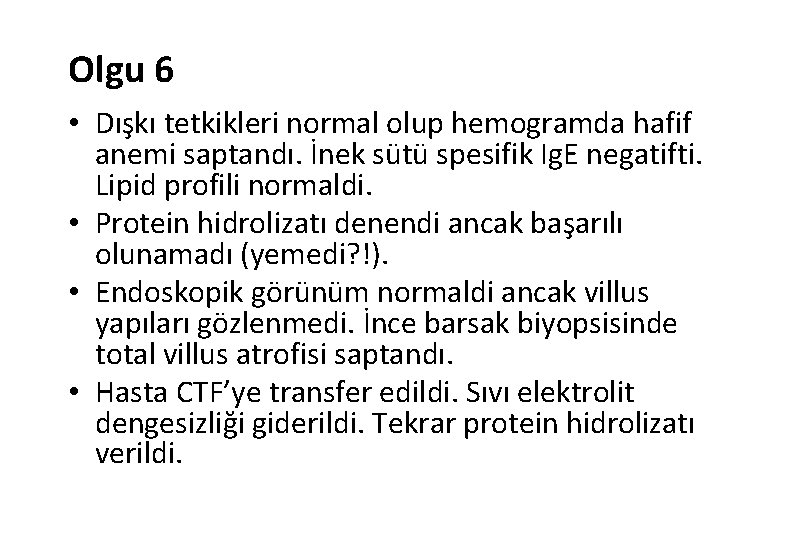Olgu 6 • Dışkı tetkikleri normal olup hemogramda hafif anemi saptandı. İnek sütü spesifik