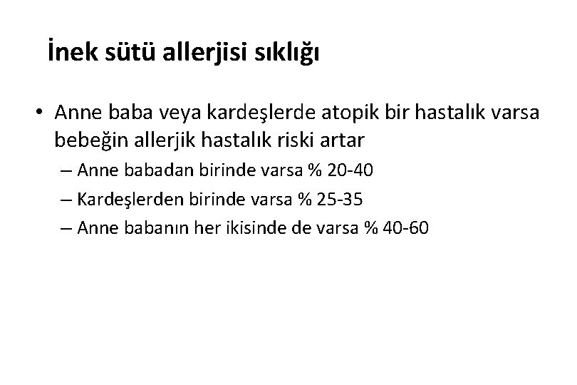 İnek sütü allerjisi sıklığı • Anne baba veya kardeşlerde atopik bir hastalık varsa bebeğin