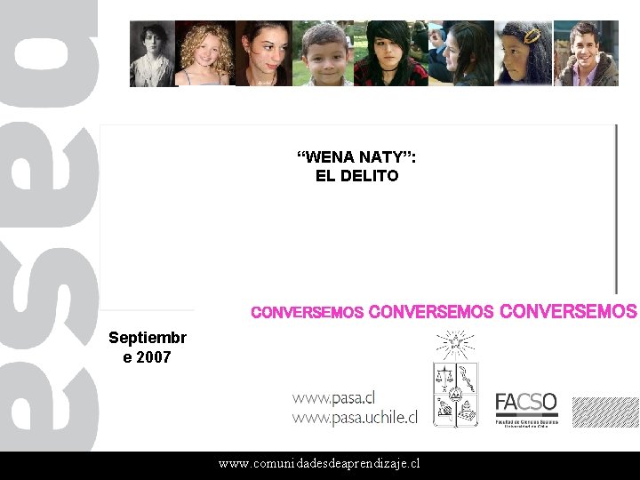 “WENA NATY”: EL DELITO CONVERSEMOS Septiembr e 2007 www. comunidadesdeaprendizaje. cl CONVERSEMOS 