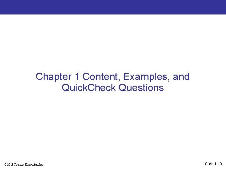 Chapter 1 Content, Examples, and Quick. Check Questions © 2013 Pearson Education, Inc. Slide