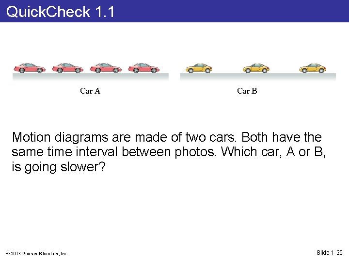 Quick. Check 1. 1 Car A Car B Motion diagrams are made of two