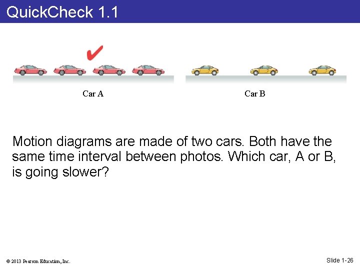 Quick. Check 1. 1 Car A Car B Motion diagrams are made of two