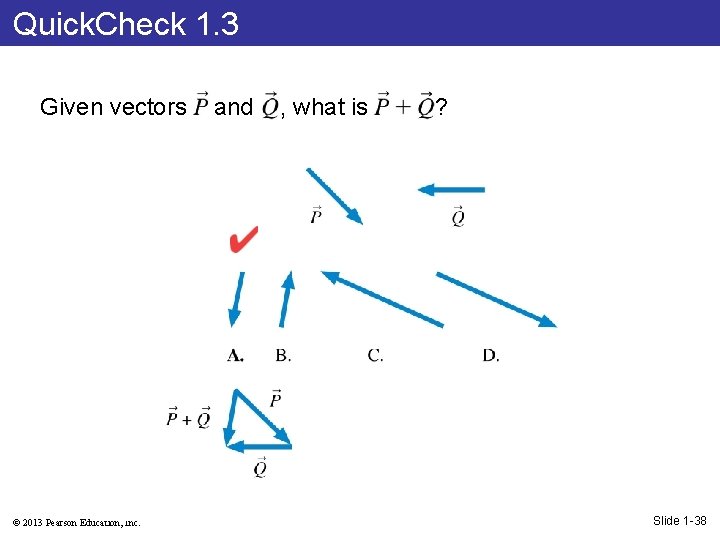 Quick. Check 1. 3 Given vectors © 2013 Pearson Education, Inc. and , what