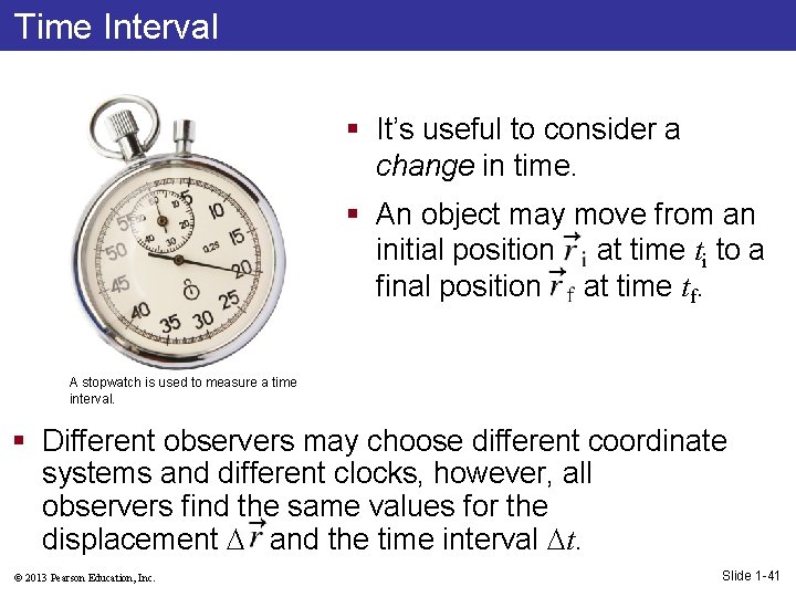 Time Interval § It’s useful to consider a change in time. § An object