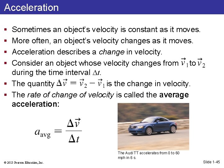 Acceleration § § Sometimes an object’s velocity is constant as it moves. More often,