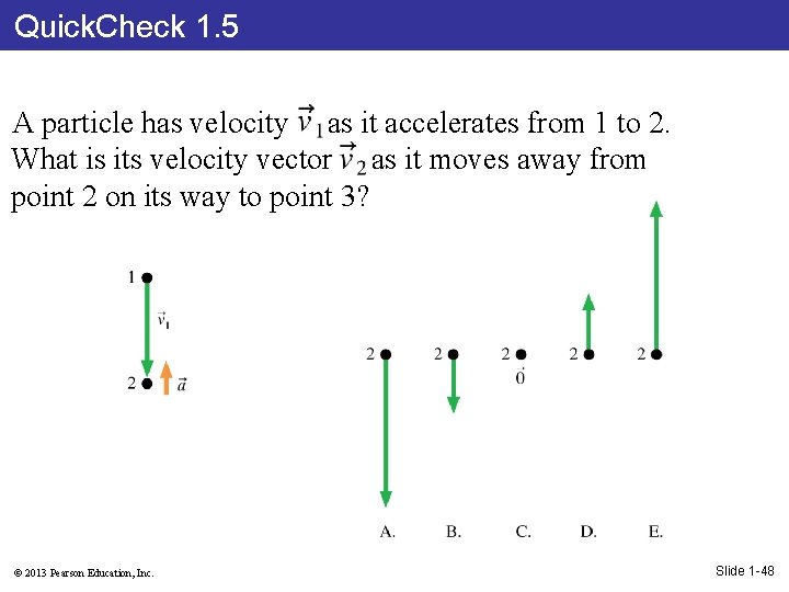 Quick. Check 1. 5 A particle has velocity as it accelerates from 1 to