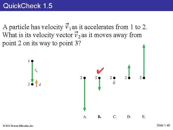 Quick. Check 1. 5 A particle has velocity as it accelerates from 1 to