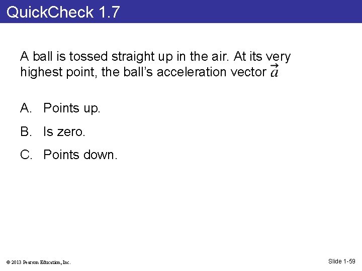 Quick. Check 1. 7 A ball is tossed straight up in the air. At