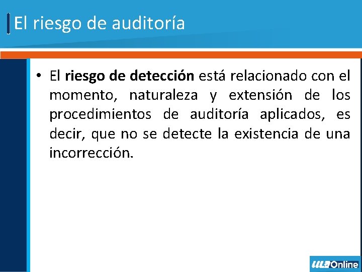 El riesgo de auditoría • El riesgo de detección está relacionado con el momento,