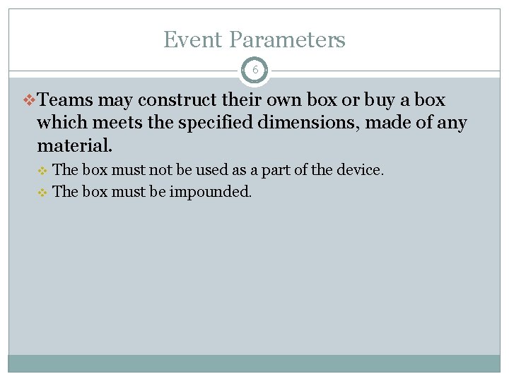 Event Parameters 6 v. Teams may construct their own box or buy a box