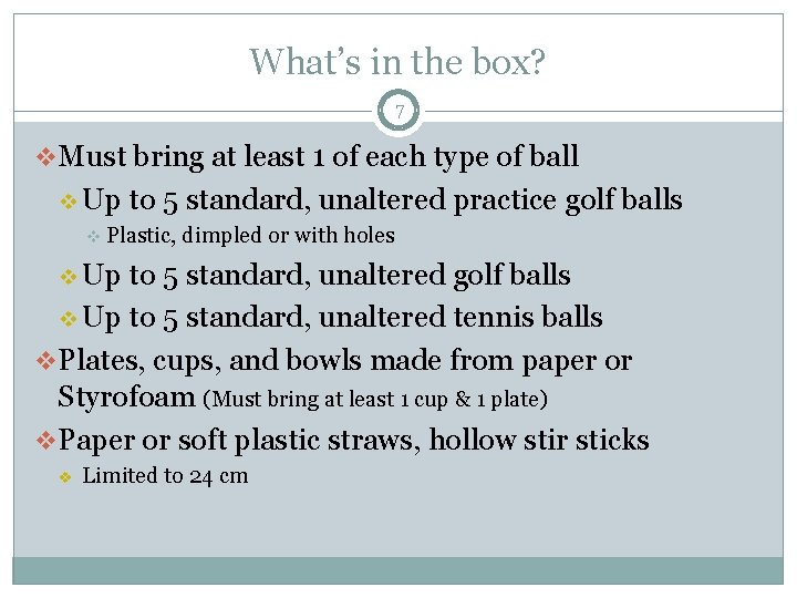 What’s in the box? 7 v. Must bring at least 1 of each type