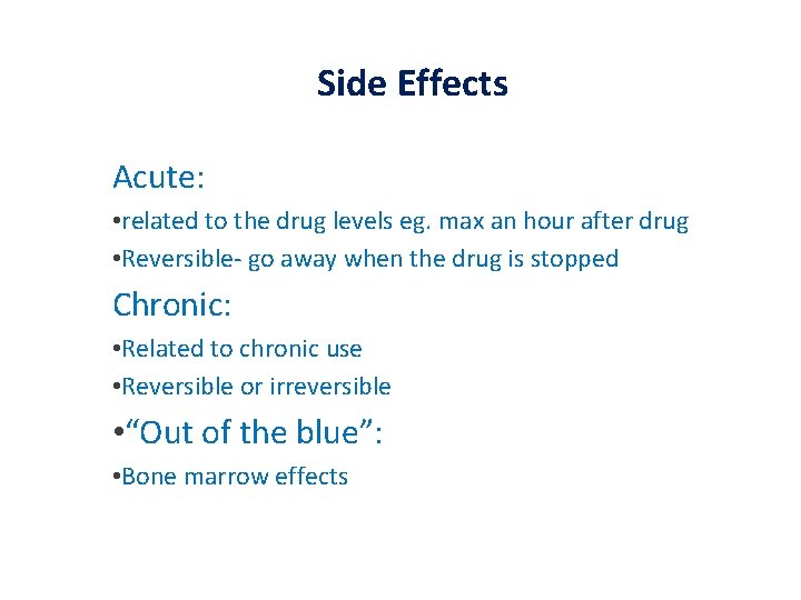 Side Effects Acute: • related to the drug levels eg. max an hour after