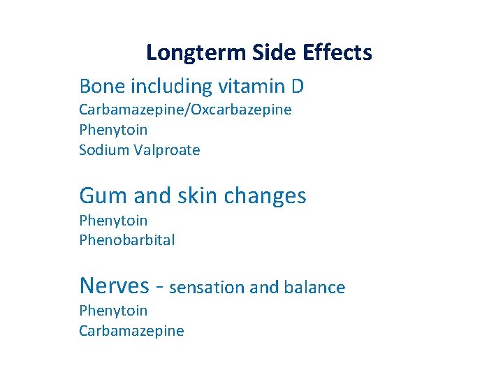 Longterm Side Effects Bone including vitamin D Carbamazepine/Oxcarbazepine Phenytoin Sodium Valproate Gum and skin