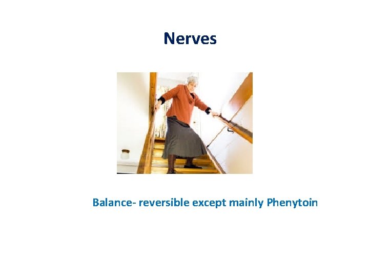 Nerves Balance- reversible except mainly Phenytoin 