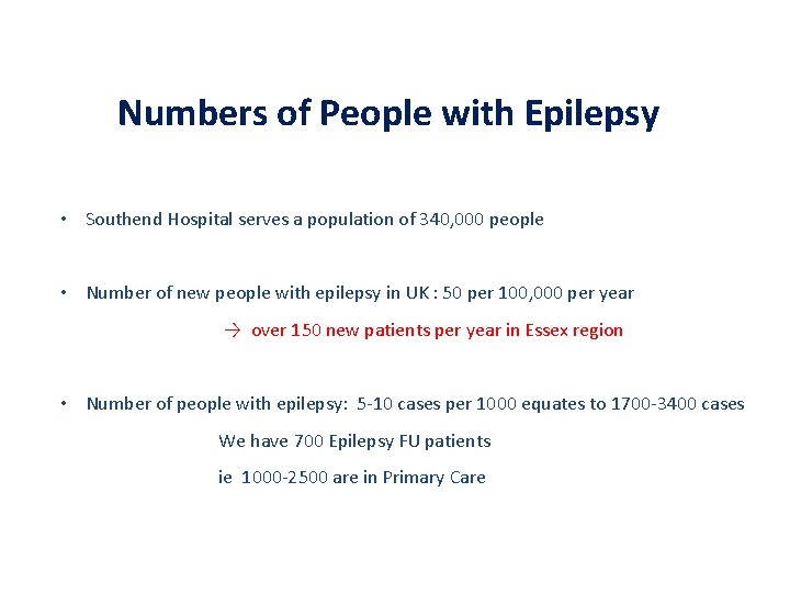 Numbers of People with Epilepsy • Southend Hospital serves a population of 340, 000