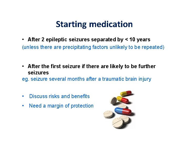Starting medication • After 2 epileptic seizures separated by < 10 years (unless there