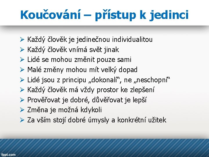 Koučování – přístup k jedinci Ø Ø Ø Ø Ø Každý člověk je jedinečnou