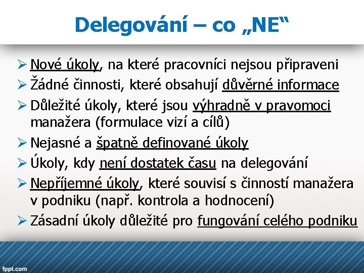 Delegování – co „NE“ Ø Nové úkoly, na které pracovníci nejsou připraveni Ø Žádné