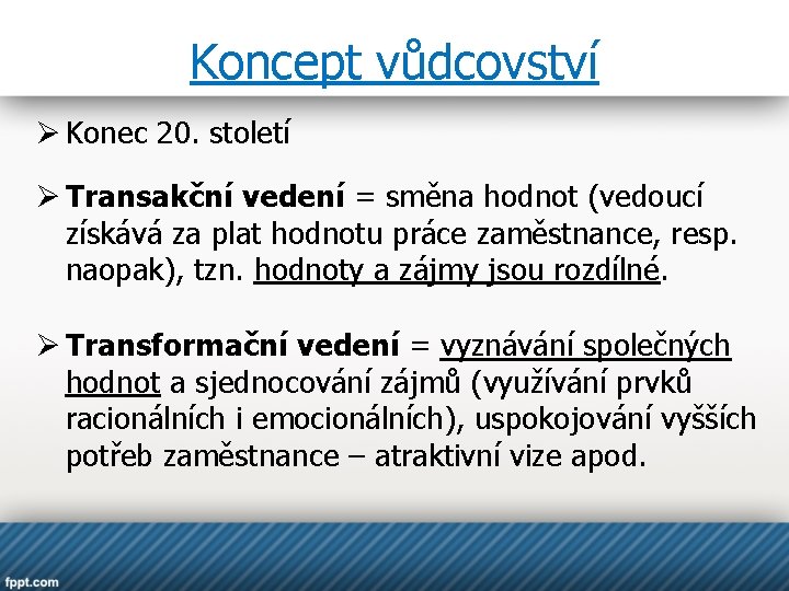 Koncept vůdcovství Ø Konec 20. století Ø Transakční vedení = směna hodnot (vedoucí získává