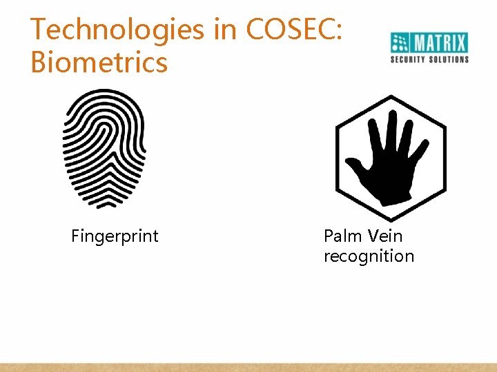 Technologies in COSEC: Biometrics Fingerprint Palm Vein recognition 