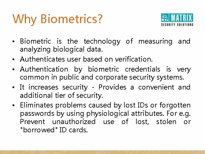 Why Biometrics? • Biometric is the technology of measuring and analyzing biological data. •