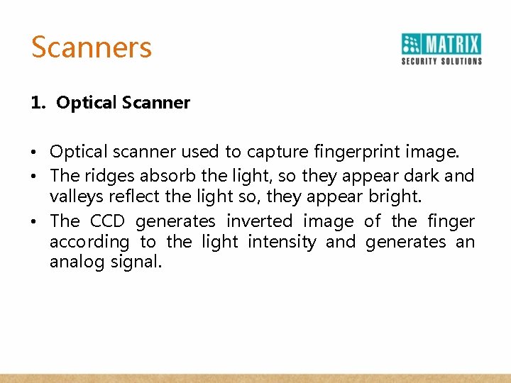 Scanners 1. Optical Scanner • Optical scanner used to capture fingerprint image. • The