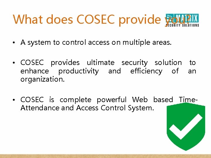 What does COSEC provide you? • A system to control access on multiple areas.