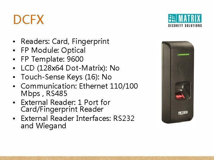 DCFX Readers: Card, Fingerprint FP Module: Optical FP Template: 9600 LCD (128 x 64