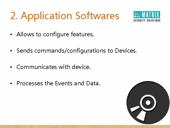 2. Application Softwares • Allows to configure features. • Sends commands/configurations to Devices. •