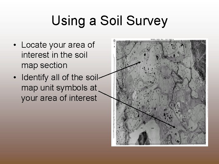 Using a Soil Survey • Locate your area of interest in the soil map