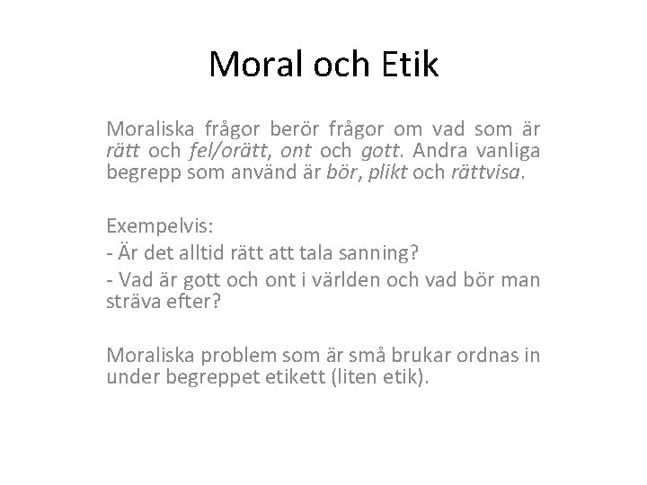 Moral och Etik Moraliska frågor berör frågor om vad som är rätt och fel/orätt,