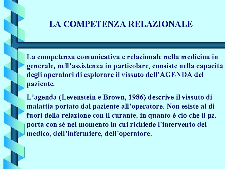 LA COMPETENZA RELAZIONALE La competenza comunicativa e relazionale nella medicina in generale, nell’assistenza in