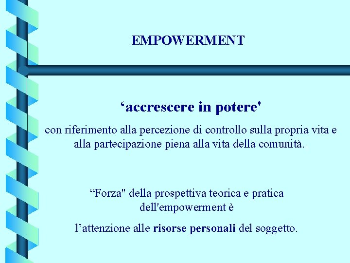 EMPOWERMENT ‘accrescere in potere' con riferimento alla percezione di controllo sulla propria vita e