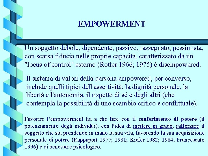 EMPOWERMENT Un soggetto debole, dipendente, passivo, rassegnato, pessimista, con scarsa fiducia nelle proprie capacità,