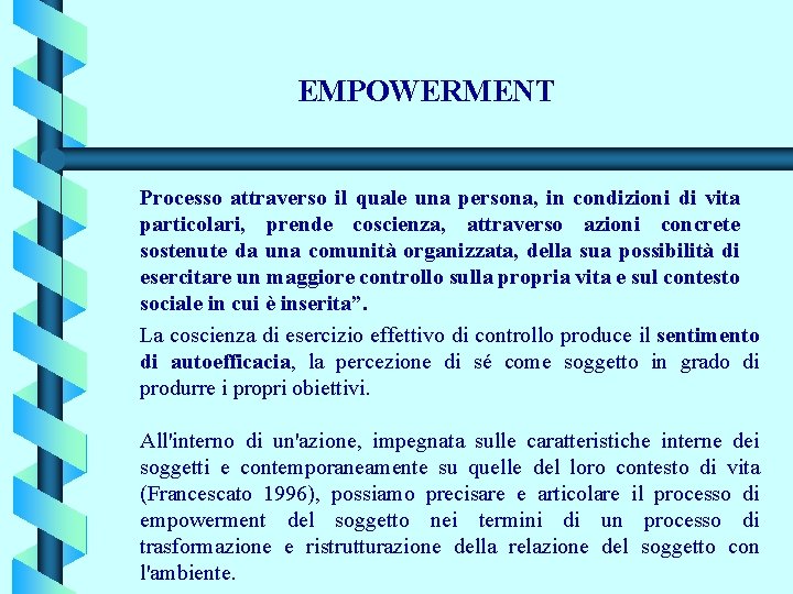 EMPOWERMENT Processo attraverso il quale una persona, in condizioni di vita particolari, prende coscienza,