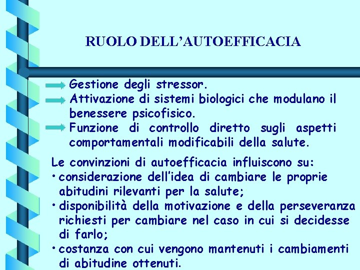 RUOLO DELL’AUTOEFFICACIA Gestione degli stressor. Attivazione di sistemi biologici che modulano il benessere psicofisico.