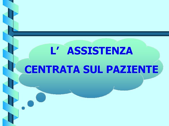 L’ ASSISTENZA CENTRATA SUL PAZIENTE 