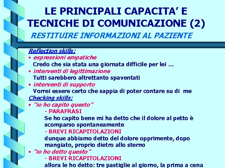 LE PRINCIPALI CAPACITA’ E TECNICHE DI COMUNICAZIONE (2) RESTITUIRE INFORMAZIONI AL PAZIENTE Reflection skills: