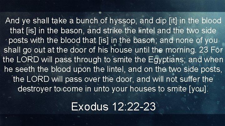 And ye shall take a bunch of hyssop, and dip [it] in the blood