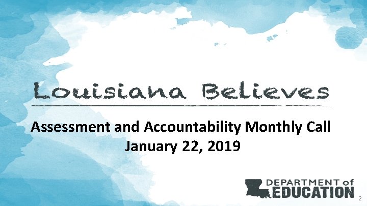 Assessment and Accountability Monthly Call January 22, 2019 2 