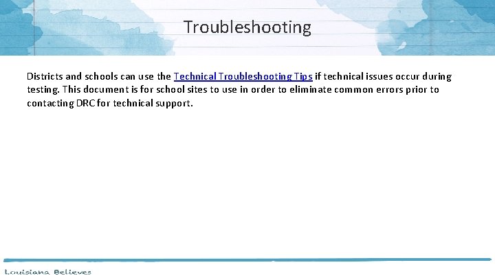 Troubleshooting Districts and schools can use the Technical Troubleshooting Tips if technical issues occur