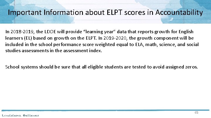 Important Information about ELPT scores in Accountability In 2018 -2019, the LDOE will provide